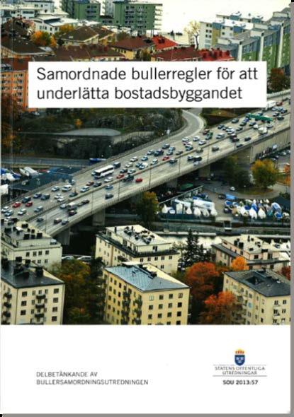 Ett förändrat regelverk Prop 2012/13:25 hösten 2012 SOU 2013:57 & 67 (remiss) Prop 2013/14:128 De bullernivåer som godtas i plan- och bygglovsskedet ska även