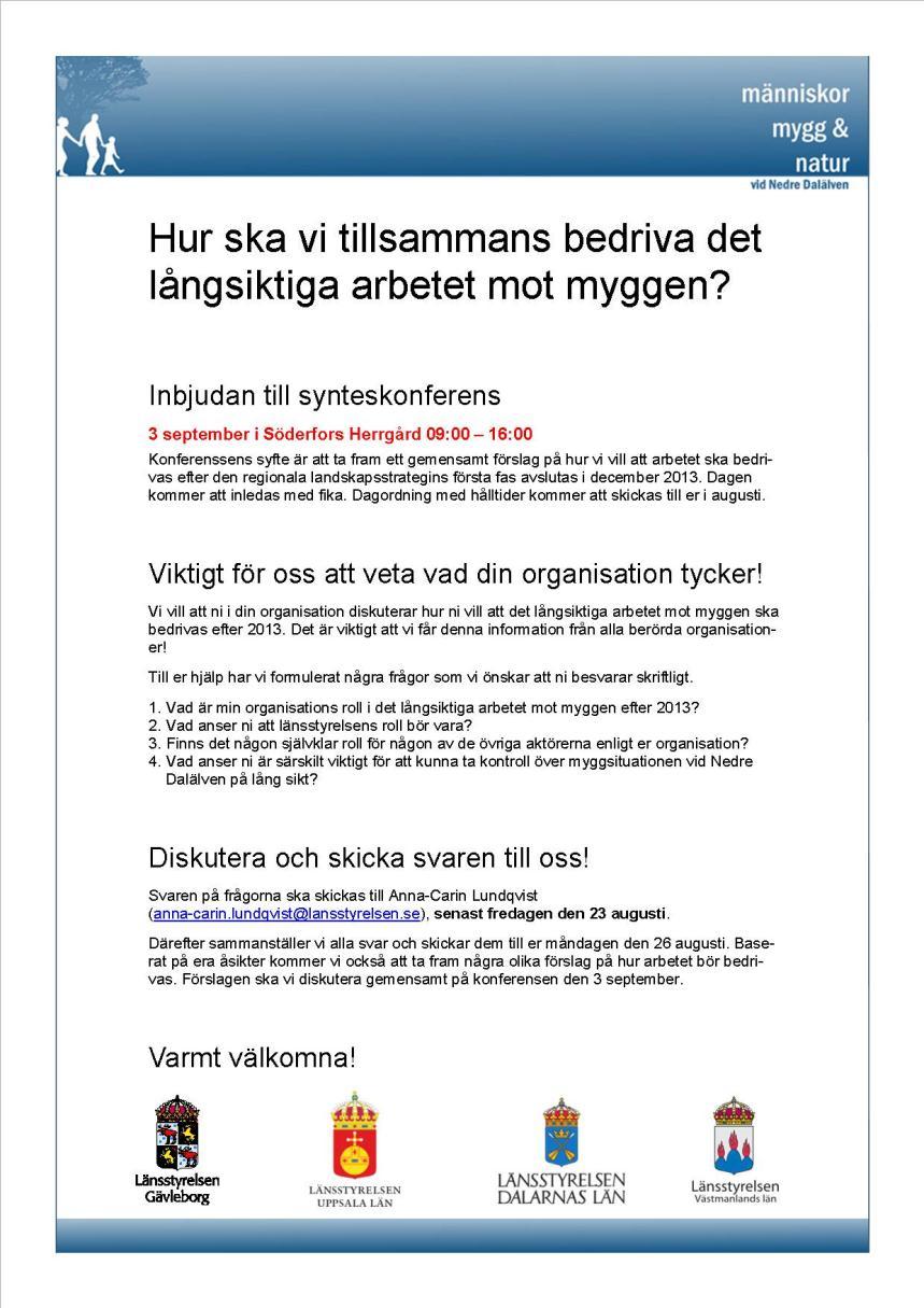 3 Bilaga 3 Synteskonferens. Hur ska arbetet drivas vidare? 3.1 Syfte med konferensen Den 3 september 2013 hölls en konferens där det framtida arbetet med myggfrågan diskuterades.