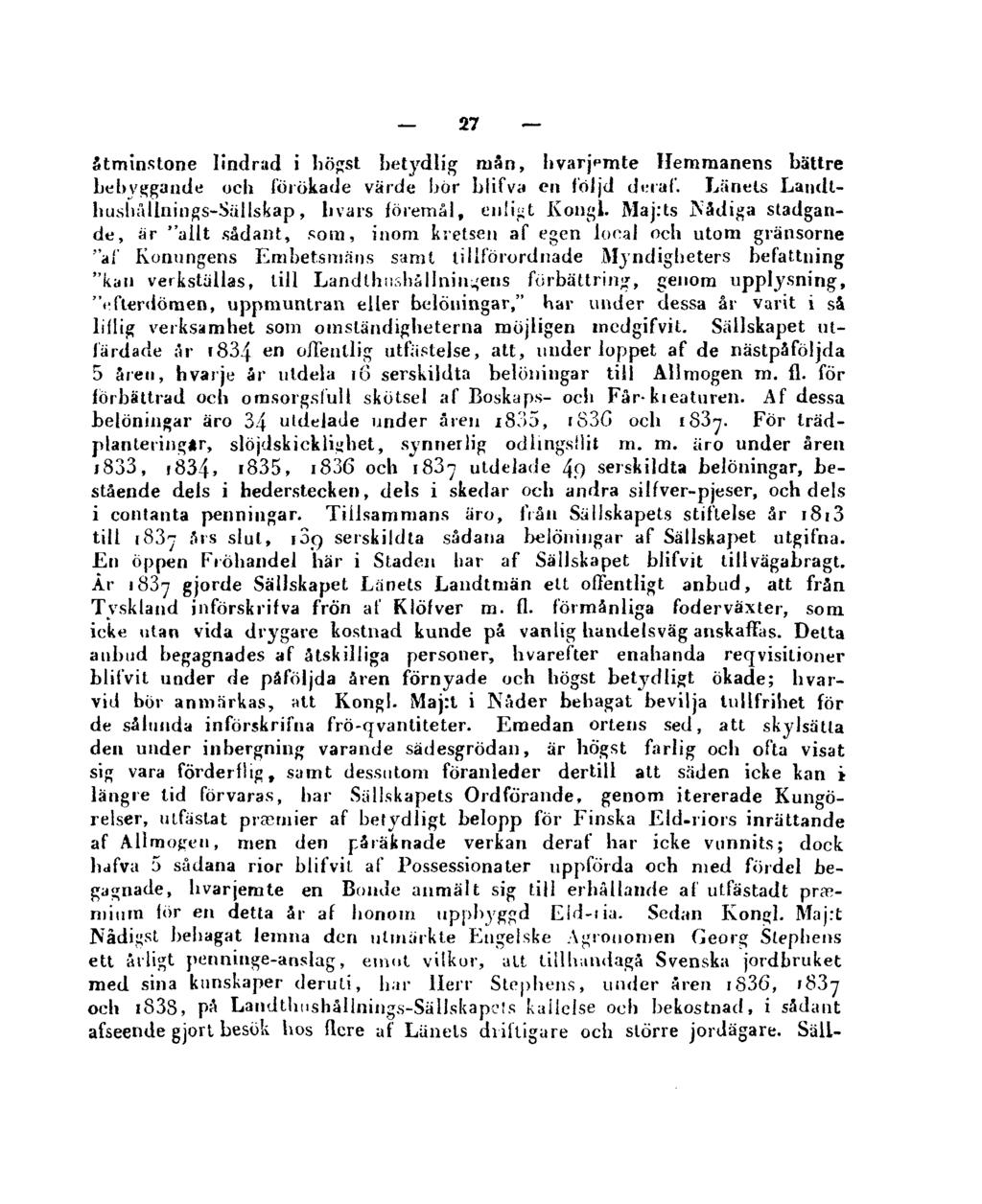 27 åtminstone lindrad i högst betydlig mån, hvarjpmte Hemmanens bättre bebyggande och förökade värde bör blifva en följd deraf. Länels Landthushållnings-Sällskap, livars föremål, enligt Kongl.