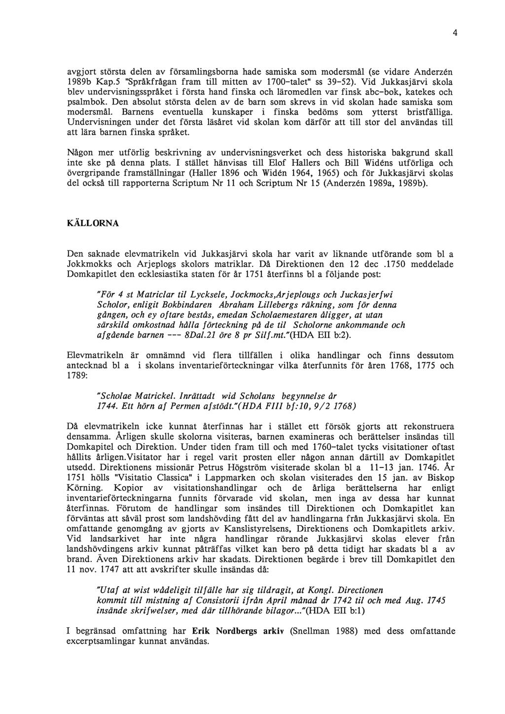 4 avgjort största delen av församlingsborna hade samiska som modersmål (se vidare Anderzén 1989b Kap.5 "Språkfrågan fram till mitten av 1700-talet" ss 39-52).