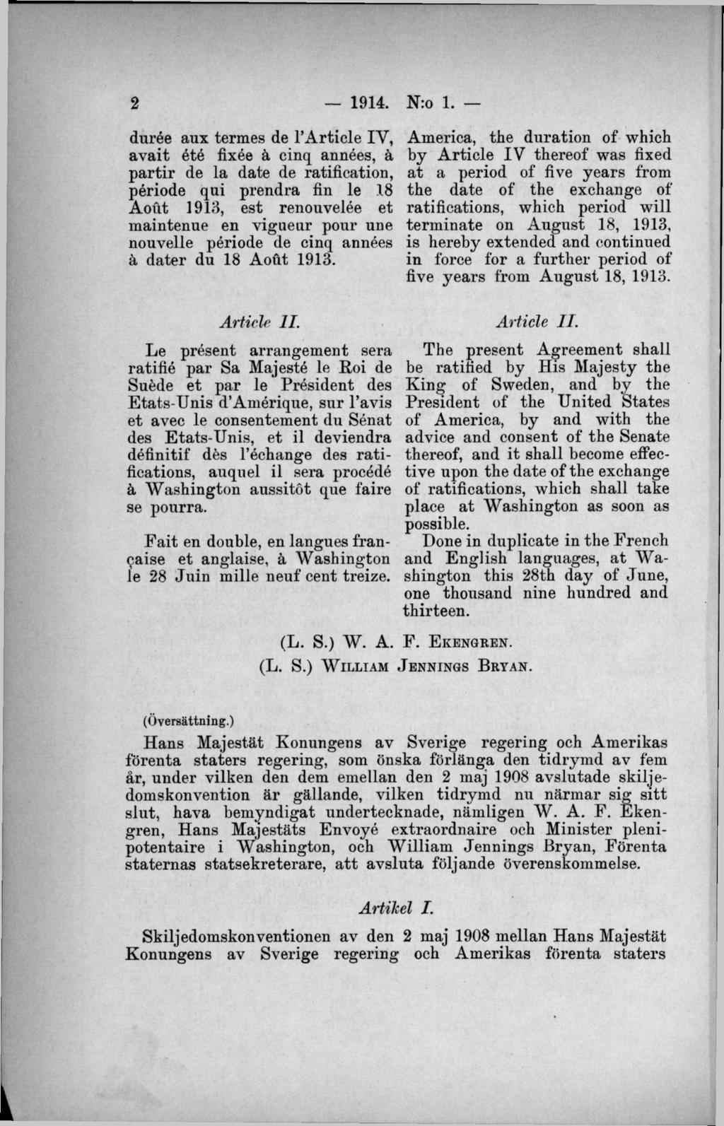 durée aux termes de 1 A rticle IY, avait été fixée å cinq années, ä partir de la date de ratification, période qui prendra fin le 18 Aout 1913, est renouvelée et maintenue en vigueur pour une