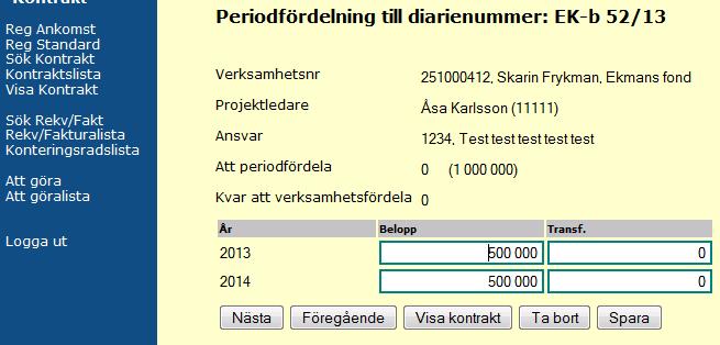 På denna sida ska medlen fördelas mellan åren enligt kontraktet. Ange respektive belopp på respektive rad. Avser utbetalningen bara ett år anges beloppet det år då utbetalningen sker.