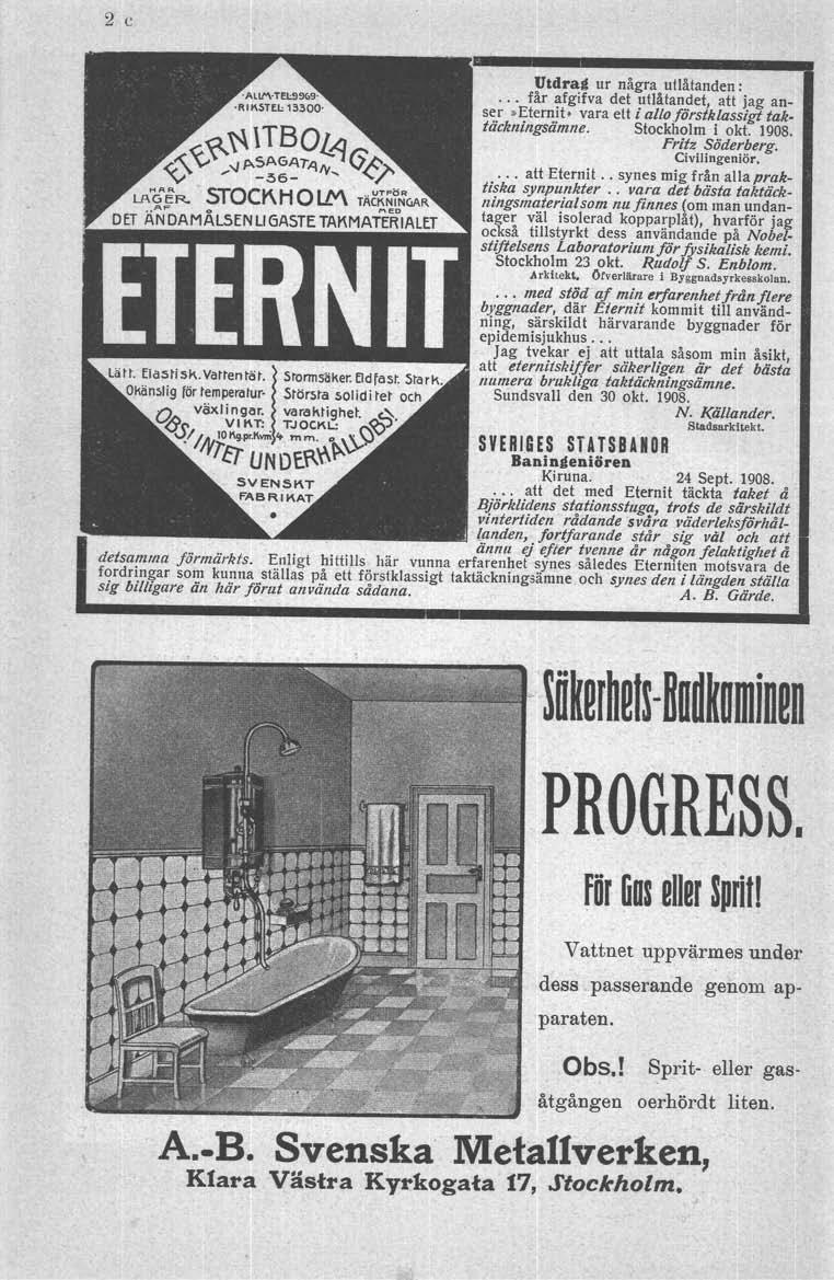 2 c Utdral! ur några utlåtanden: " får afgifva det utlåtandet, att jag anser»eternit- vara ett i al/oförstklassigt taktäckningsämne. Stockholm i okt. 1908. Fritz Söderberg. CiviIingeniör... att Eternit.