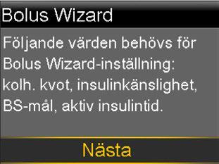 Om det är första gången du startar Bolus Wizard-funktionen visar pumpen vilka inställningar du måste göra. Se till att du har alla siffervärden du behöver och välj sedan Nästa för att gå vidare.