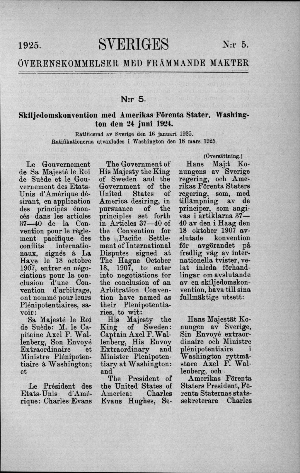 1925. SVERIGES N:r 5. ÖVERENSKOMMELSER MED FRÄMMANDE MAKTER N:r 5. Skiljeclomskonvention med Amerikas Förenta Stater. Washington den 24 juni 1924. Ratificerad av Sverige den 16 januari 1925.