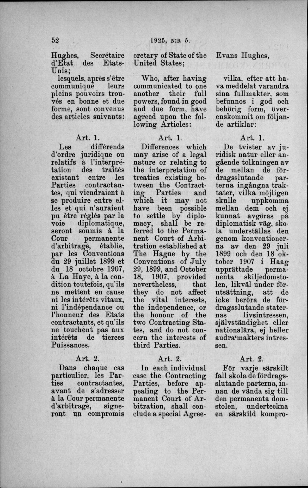 Hughes, Secrétaire d E tat des Etats- Unis; lesquels, aprés s étre communiqué leurs pleins pouvoirs trouvés en bonne et due forme, sont convenus des arti cles suivants: A rt. 1.