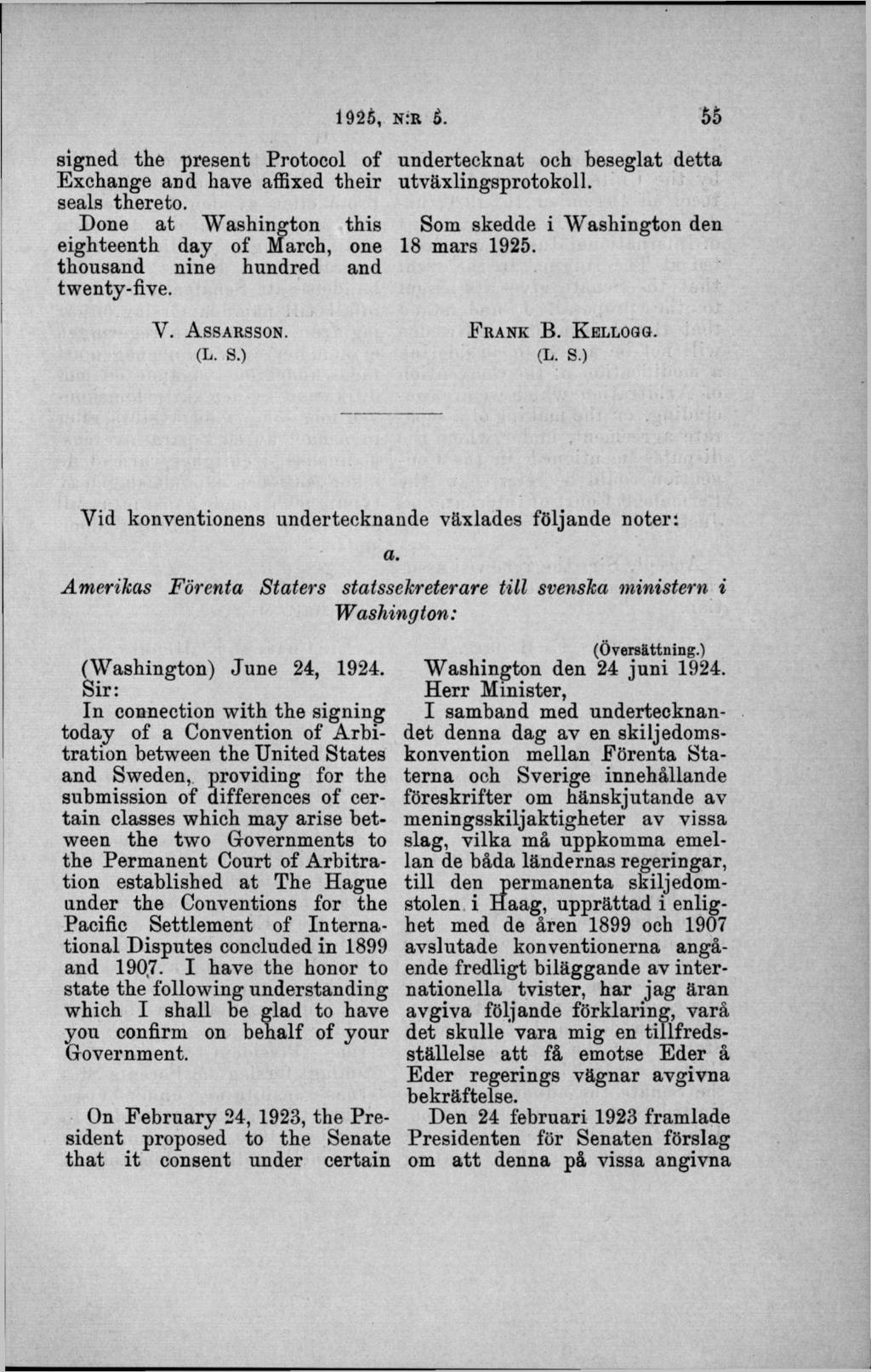 signed, the present Protocol of Exchange and bave affixed their seals thereto. Done at W ashington this eighteenth day of March, one thousand nine hundred and twenty-five. Y. A s s a r s s o n. (L. S.