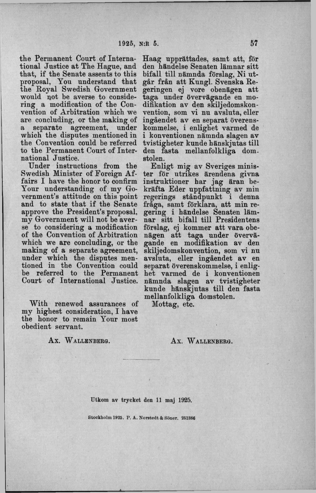 th e Perm anent Court of International Justiee a t The Hague, and that, if the Senäte assents to this proposal, You understand th at the Royal Swedish Government would not be averse to considering a