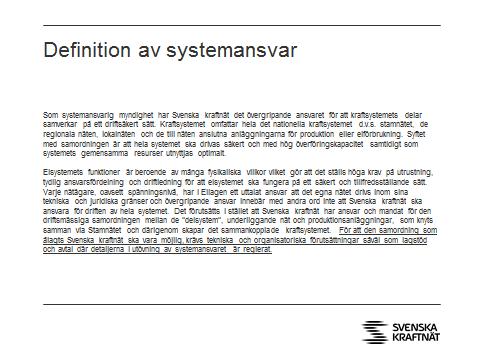 Sammanfattning systemansvar > Ett kollektivt ansvar > Elnätsägare har ett långtgående ansvar > Svk utsedd samordnare > Det