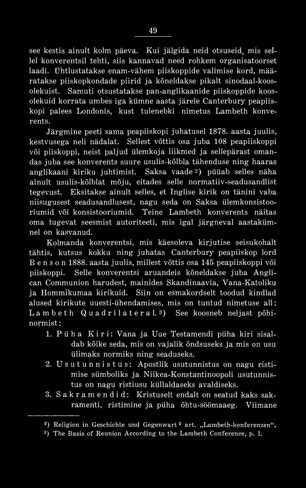 Samuti otsustatakse pan-anglikaanide piiskoppide koosolekuid korrata umbes iga kümne aasta järele Canterbury peapiiskopi palees Londonis, kust tulenebki nimetus Lambeth konverents.