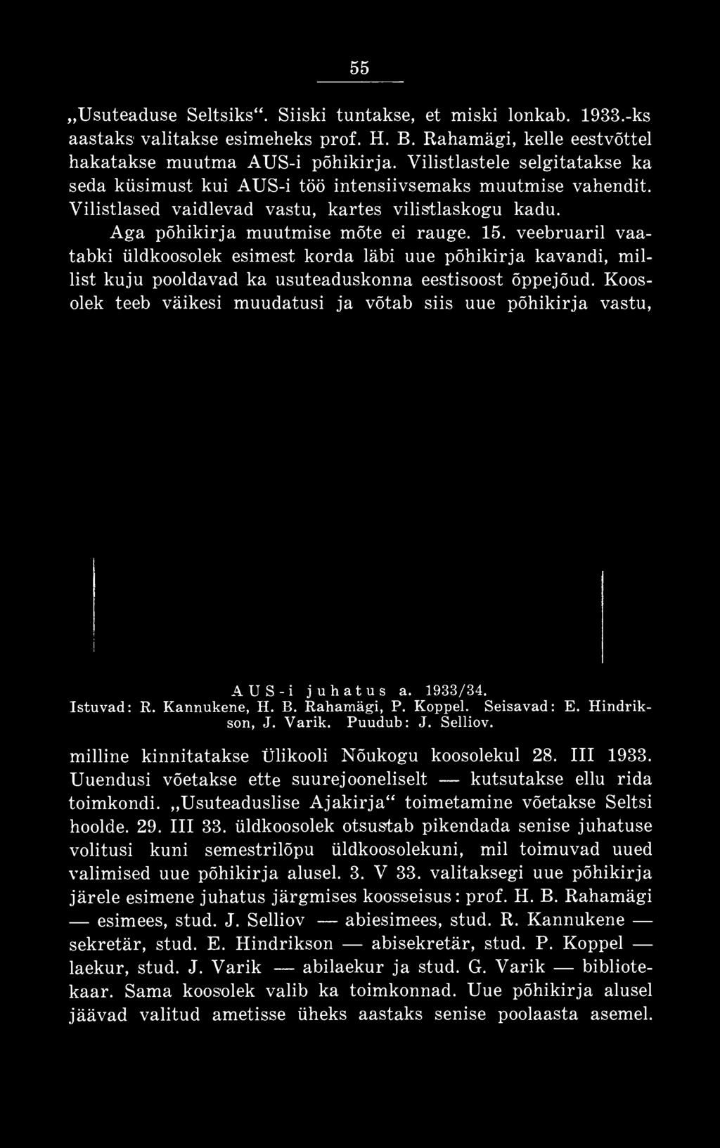 milline kinnitatakse Ülikooli Nõukogu koosolekul 28. III 1933. Uuendusi võetakse ette suurejooneliselt kutsutakse ellu rida toimkondi.,,usuteaduslise Ajakirja" toimetamine võetakse Seltsi hoolde. 29.