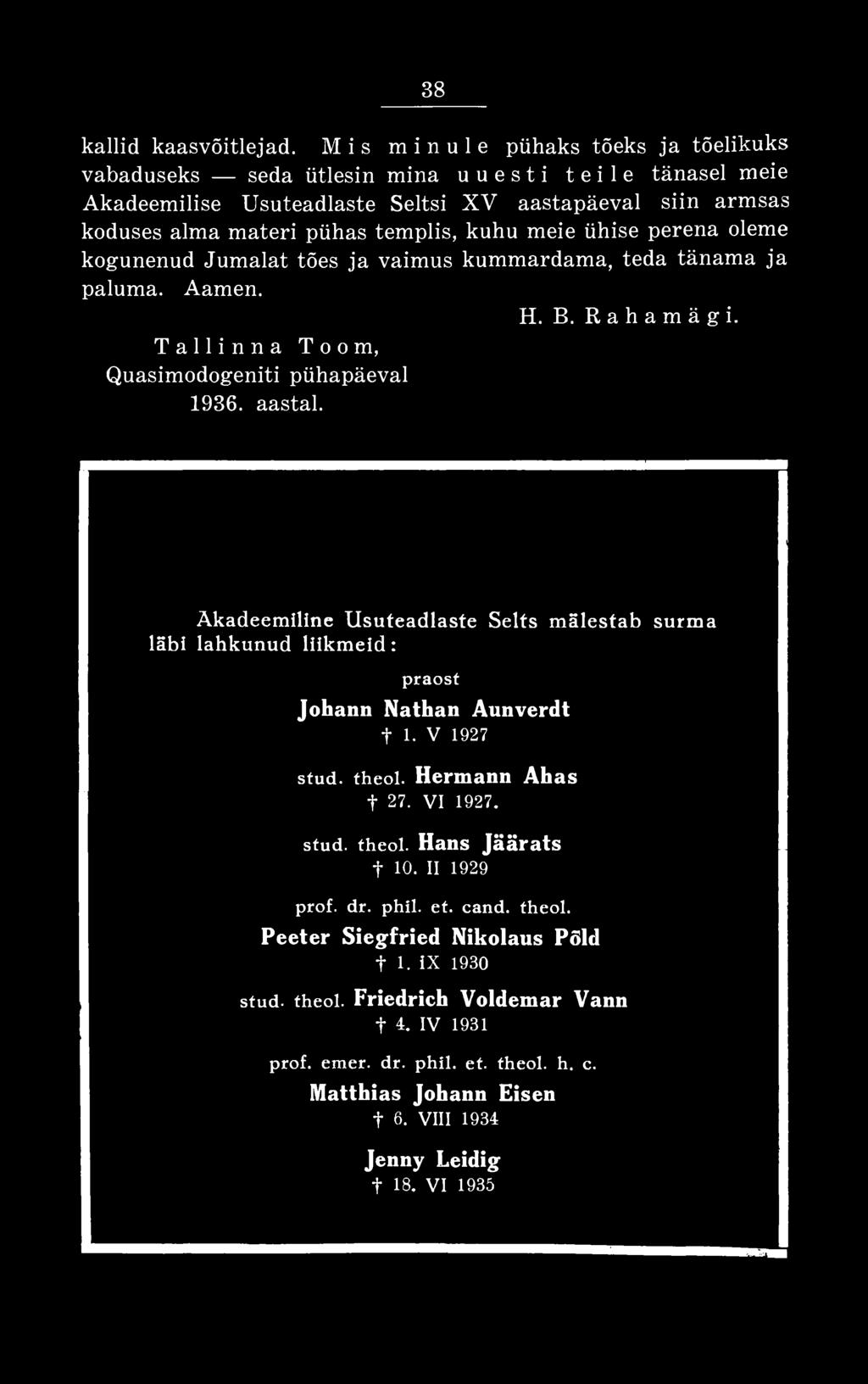 Akadeemiline Usuteadlaste Selts mälestab surma läbi lahkunud liikmeid: praost Johann Nathan Aunverdt t 1. V 1927 stud. theol.