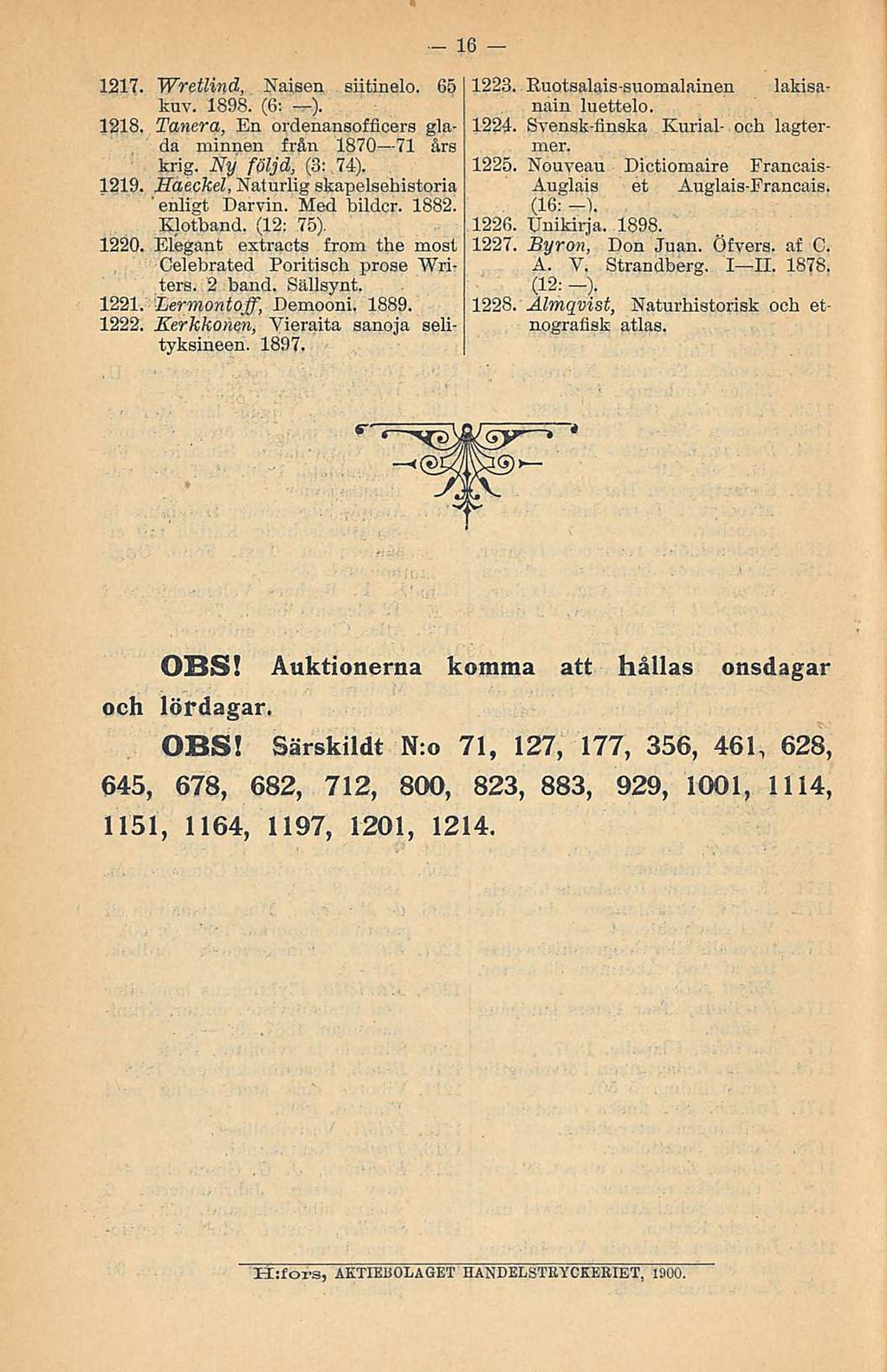 16 1217. Wretlind, Naisen siitinelo. 65 kuv. 1898. (6: ). 1218. Tanera, En ordenansoffioers glada minnen frän 1870 71 ärs krig. Ny följd, (3: 74). 1219.