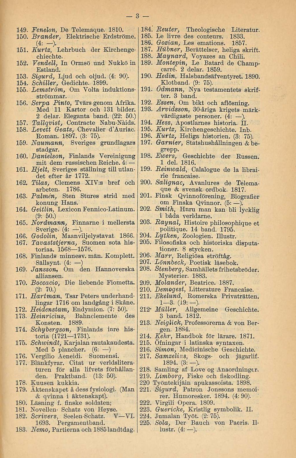 , 185. 187. ) värdigaste. 189., 192., 193. 149. Fenelon, De Telemaque. 1810. 150. Brander, Elektrische Erdströme. (4: -). 151. Kurtz, Lehrbuch der Kirchengechiechte. 152.
