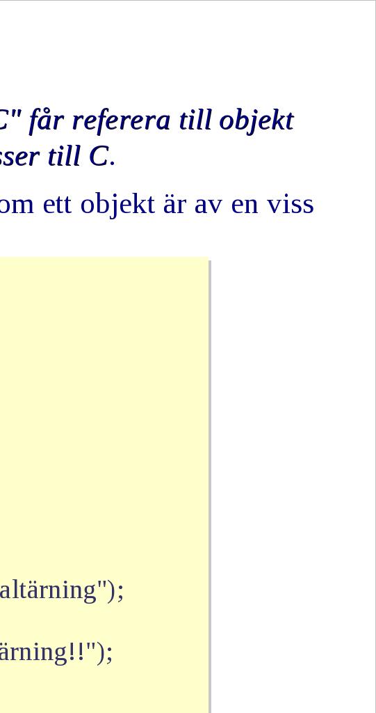 Den egna klassen refereras med this och superklassen refereras med super. Alla klasser betraktas som subklasser till klassen Object.