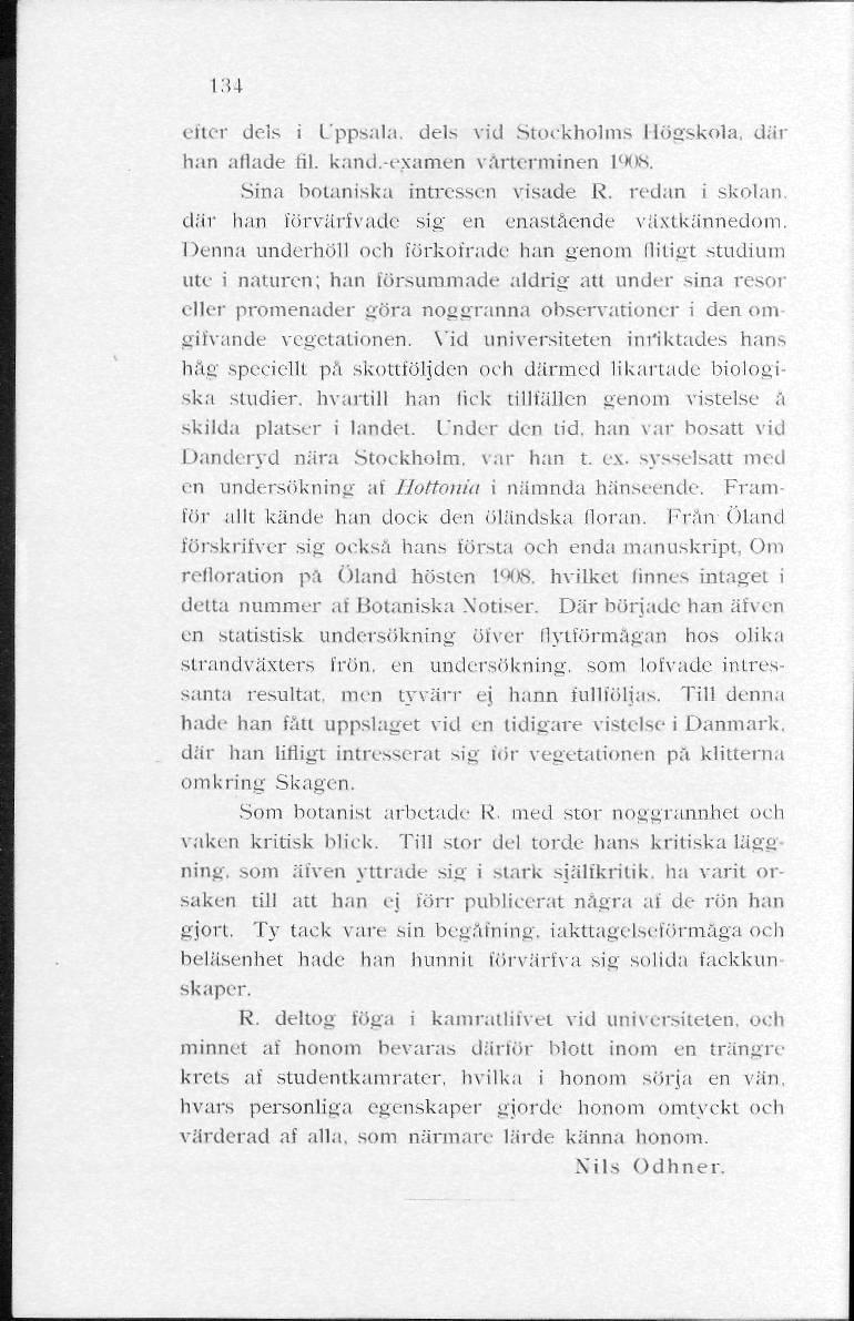 i:u efter dels i Uppsala, dels vid Stockholms Högskola, där han aflade til. kand.-examen vårterminen 1908. Sina botaniska intressen visade R. redan i skolan.