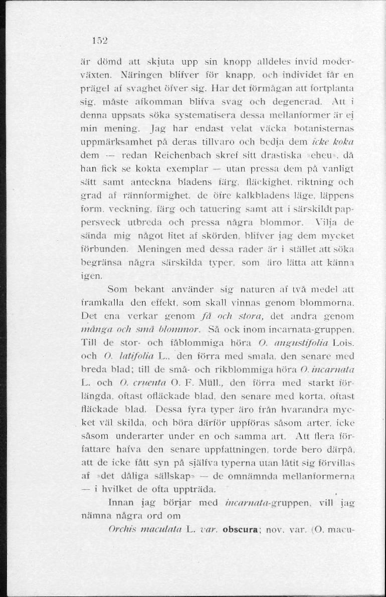 i m är dömd att skjuta upp sin knopp alldeles invid moderväxten. Näringen blifver för knapp, och individet far en prägel af svaghet öfver sig. Ilar det förmågan att fortplanta sig.