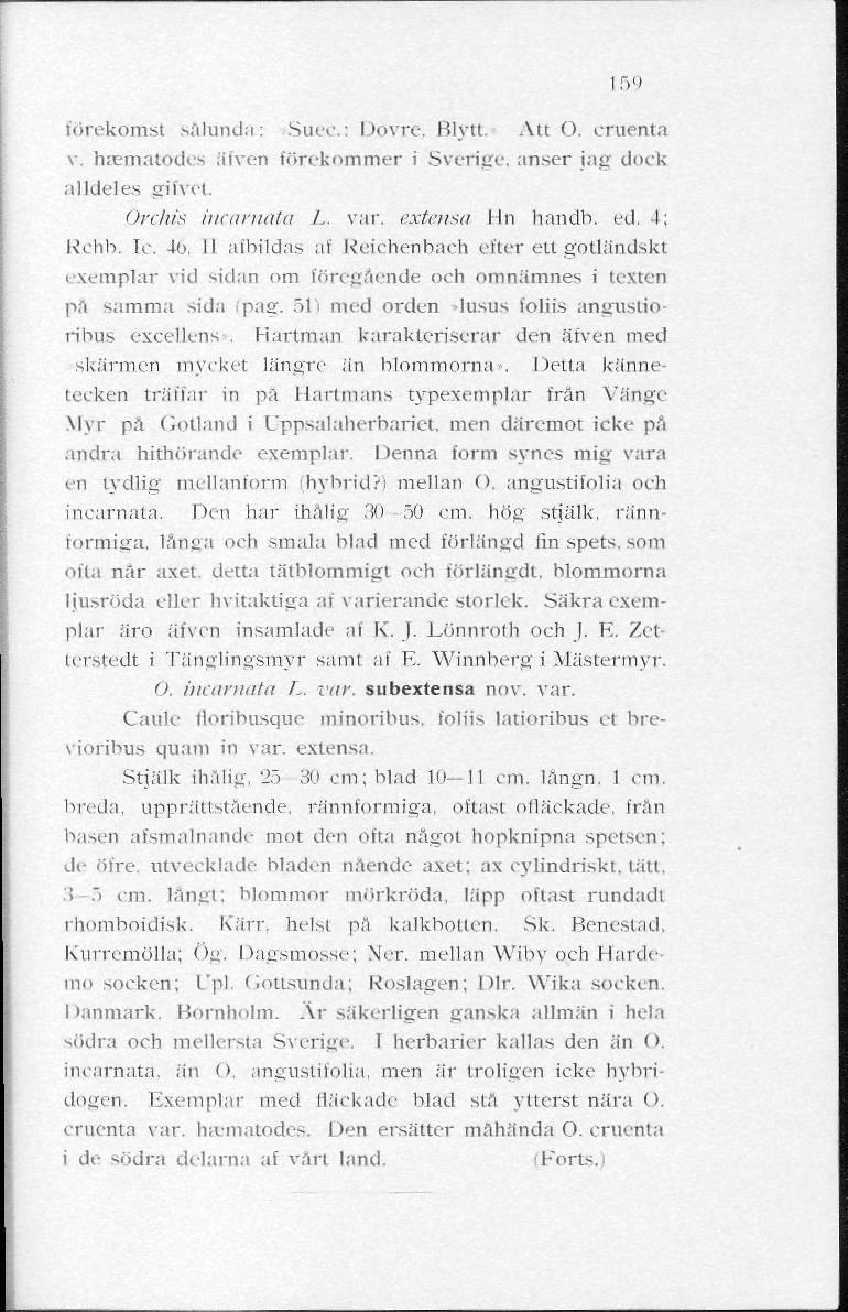 i r><* förekomst sålunda: Suec: Dovre, Blytt. Alt O. eruenta v. h;ematodes älven förekommer i Sverige, anser jag dock alldeles giivel. Orchis incarnata L. var. extensa Un handb. ed. 4; Rehb. Te. 46.