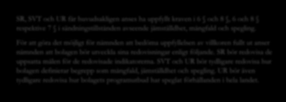 Jämställdhet, mångfald och spegling SR, SVT och UR får huvudsakligen anses ha uppfyllt kraven i 6 och 8, 6 och 8 respektive 7 i sändningstillstånden avseende jämställdhet, mångfald och spegling.