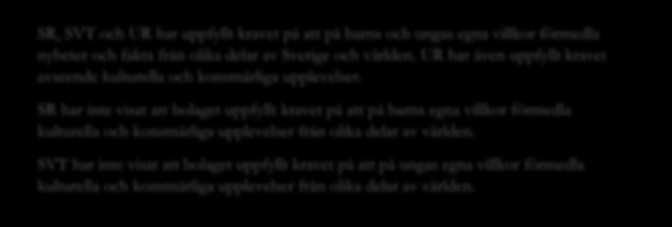 Av UR:s redovisning framgår att bolagets utbud är inriktat mot målgrupperna förskola, förskoleklass årskurs 3, årskurs 4 6, årskurs 7 9 samt gymnasiet.