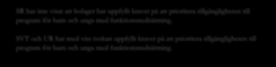 funktionsnedsättning, och även att utforma radiosändningarna på ett sådant sätt att dessa blir tillgängliga för personer med funktionsnedsättning, är begränsade till skyldighet att tillhandahålla