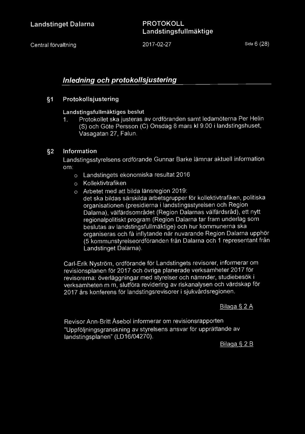 2 Information Landstingsstyrelsens ordförande Gunnar Barke lämnar aktuell information om: o Landstingets ekonomiska resultat 2016 o Kollektivtrafiken o Arbetet med att bilda länsregion 2019: det ska