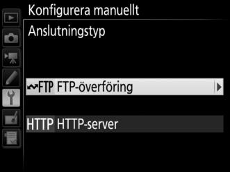 4 Välj en anslutningstyp. Markera FTP-överföring eller HTTP-server och tryck på 2. Skapa profiler manuellt 5 Justera inställningarna.