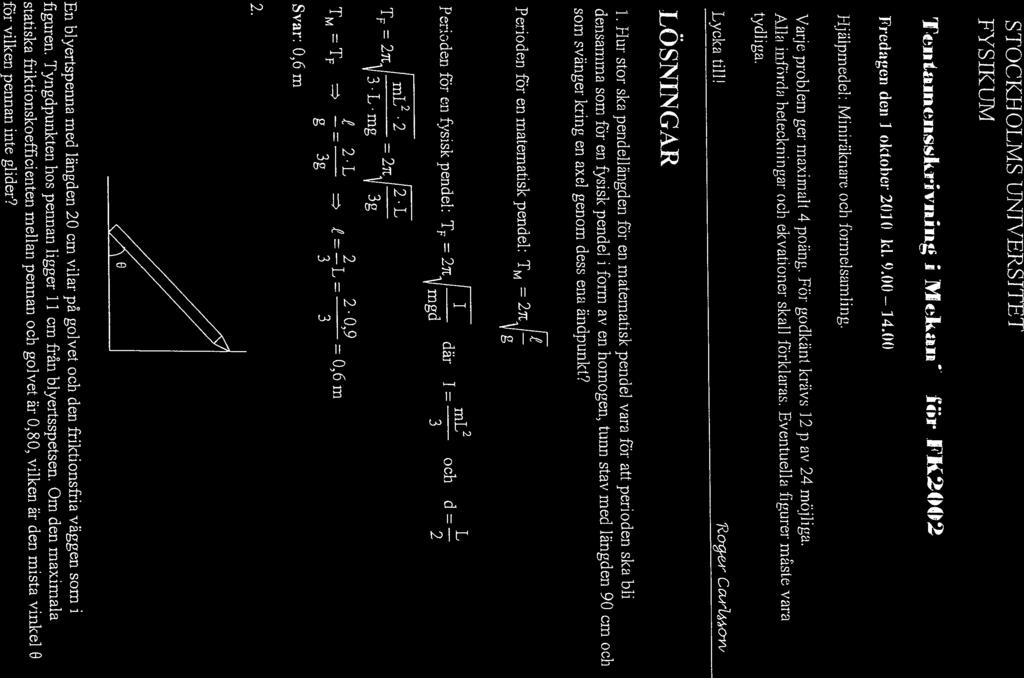 STOCKI-1 OLMS UNIVERSITET FYS IKUM rft.~a.n(hiissitr.r~ri1;.1g i M ekan för FK2002 Fredagen den 1 oktober 2010 kl. 9.00 14.00 i-ijälpmedel: Minirälcnare och formelsamling.