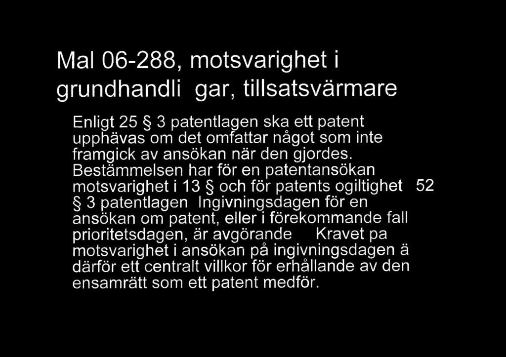 . Mao l 06-288, motsvarighet i grundhandlingar, tillsatsvarmare Enligt 25 3 patentlagen ska ett patent upphvas om det omfattar ngot som inte framgick av anskan nr den gjordes.