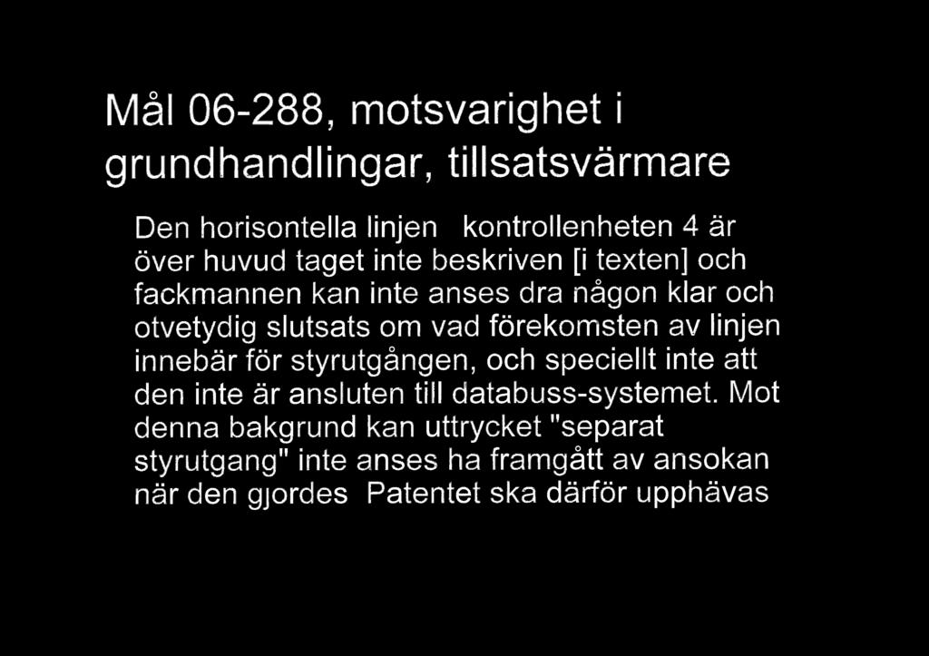 Mao l 06-288, motsvarighet i grundhandlingar, tillsatsvarmare Den horisontella linjen i kontrollenheten 4 r ver huvud taget inte beskriven [i texten] och fackmannen kan inte anses dra ngon klar och