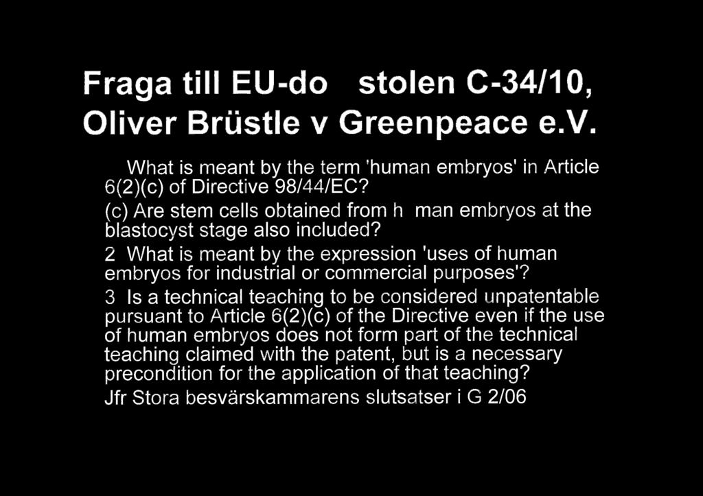 1 Frga till EU-domstolen C-34110, Oliver Brustle ge v Greenpeace e.v. 1. What is meant by the term human embryos in Articie 6(2)(c) of Directive 98/44/EC?