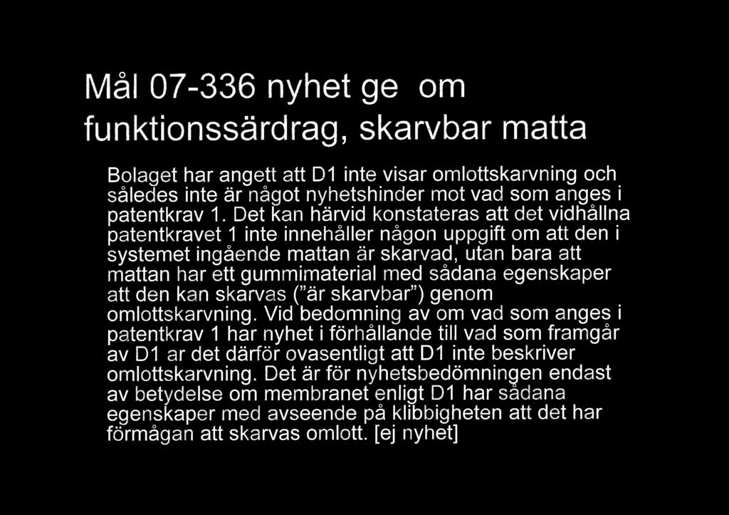 Ml 07-336 nyhet genom funktionssrdrag, skarvbar matta Bolaget har angett att Dl inte visar omlottskarvning och sledes inte r ngot nyhetshinder mot vad som anges i patentkrav 1.