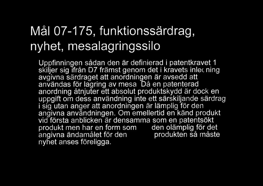 Ml 07-175, funktionssrdrag, nyhet, mesalagringssilo Uppfinningen sdan den r definierad i patentkravet 1 skiljer sig ifrn D7 frmst genom det i kravets