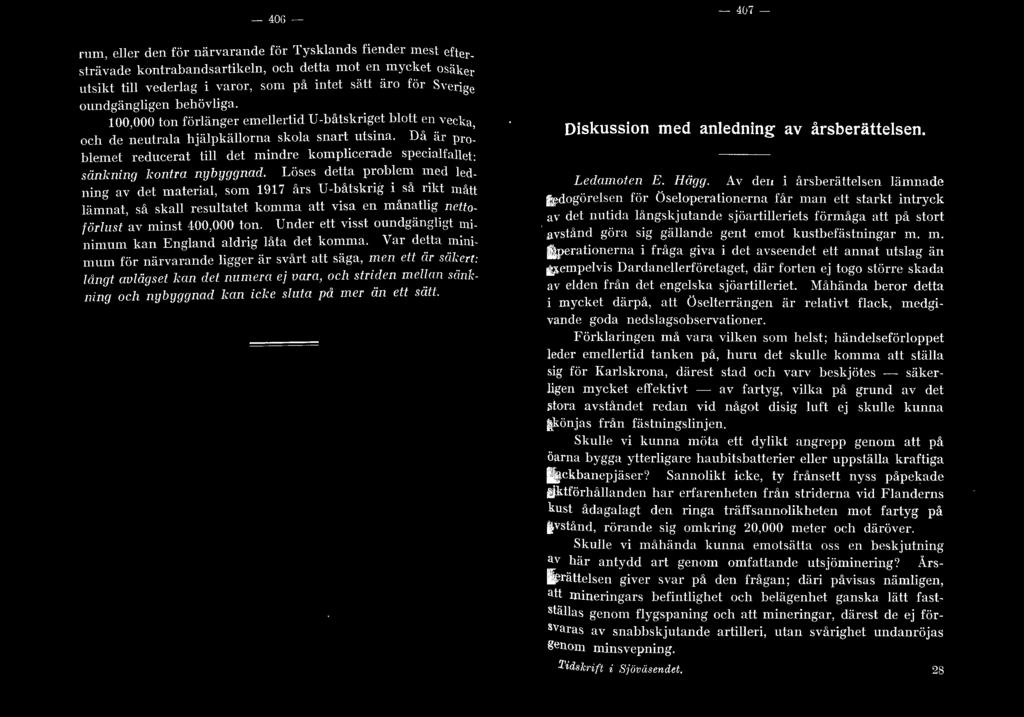 Då är problemet reducerat till det mindre komplicerade specialfallet: sänkning kontra nybyggnad. Löses det~a pr:ob~en: l~h~d ledning av det material, som 1917 års U-b_atskng r osa r~kt mått l.