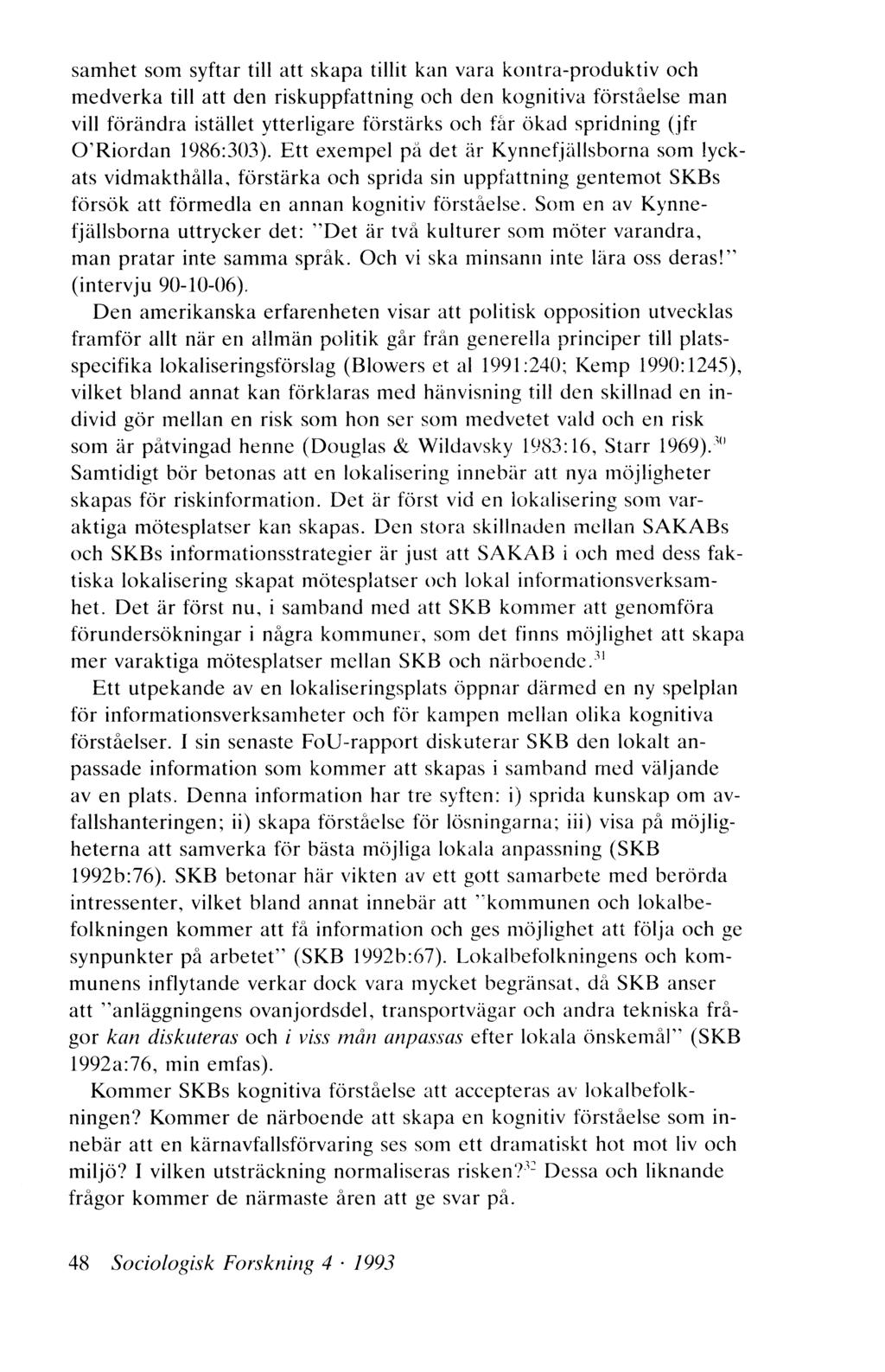 samhet som syftar till att skapa tillit kan vara kontra-produktiv och medverka till att den riskuppfattning och den kognitiva förståelse man vill förändra istället ytterligare förstärks och får ökad