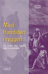 Med framtiden i ryggen PDF ladda ner LADDA NER LÄSA Beskrivning Författare: Mikael Tellbe. Det finns få personer som betytt mer för den kristna trons framväxt än aposteln Paulus.