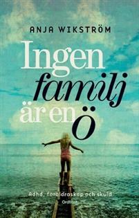 Ingen familj är en ö : ADHD, föräldraskap och skuld PDF ladda ner LADDA NER LÄSA Beskrivning Författare: Anja Wikström. My är bara fyra år när hon säger:»mamma, jag är inget bra barn.