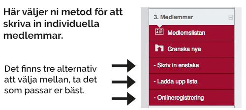 3. Medlemmar Alt. 1. Skriv in enstaka medlem Klicka på Skriv in enstaka medlem och fyll i alla obligatoriska uppgifter för minst 3 personer som är med i elevrådet. Alt. 2. Ladda upp lista 1.