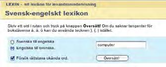 5.3 Språkstöd på Internet 5.3.1 Lexin På Lexinsidorna finns lexikon på sexton språk. Några av dem är turkiska, arabiska, bosniska, somaliska, kurdiska, engelska och svenska.