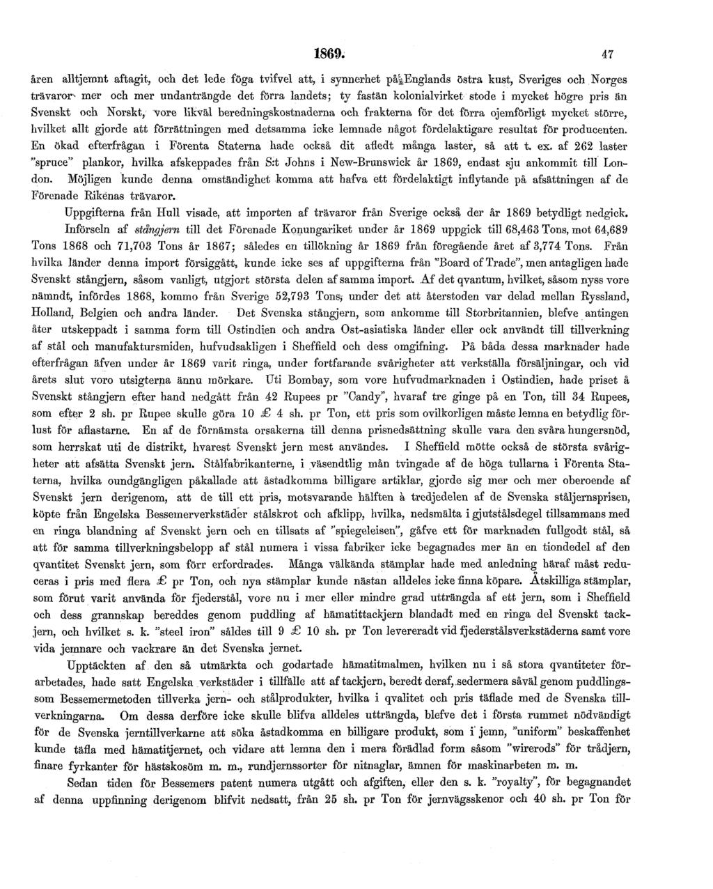 1869. 47 åren alltjemnt aftagit, oeh det lede föga tvifvel att, i synnerhet på Englands östra kust, Sveriges och Norges trävaror^ mer och mer undanträngde det förra landets; ty fastän kolonialvirket