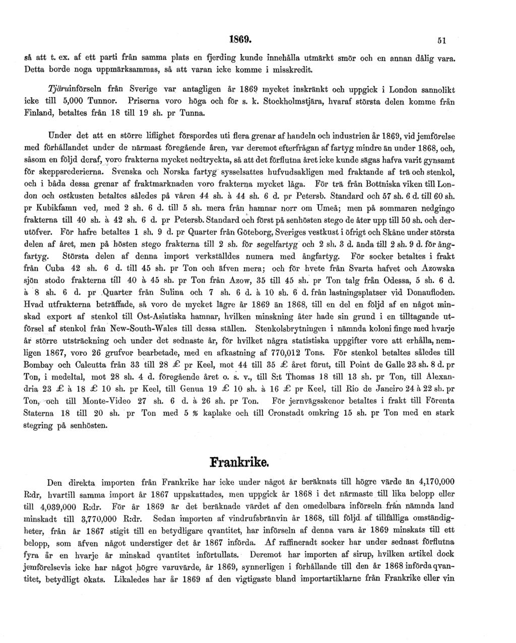 1869. 51 så att t. ex. af ett parti från samma plats en fjerding kunde Innehålla utmärkt smör och en annan dålig vara. Detta borde noga uppmärksammas, så att varan icke komme i misskredit.