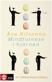 Mindfulness i hjärnan av Åsa Nilsonne (2016-02) Vår kunskap om hjärnan är minst sagt ofullständig, men den växer explosionsartat.