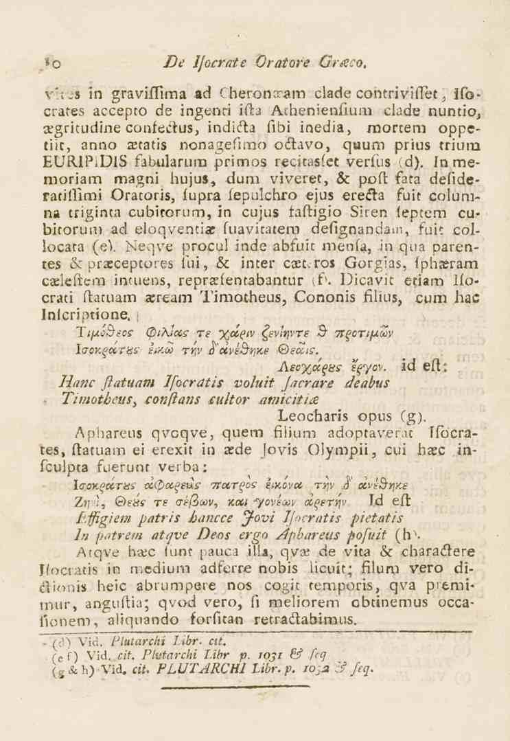 10 De 1/ocraie Oratore Graco, x\\>i in graviflima ad Cberonrram clade contriviftet, Ifocrates accepto de ingenri ifta Achenienfium clade nuntio, a:gritudine confecius, indicia fibi inedia, raortem