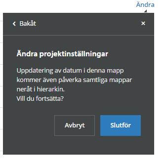 Denna ändring kommer att slå igenom i alla mappar i hela projektet. Klicka på Slutför när datumen angivits.