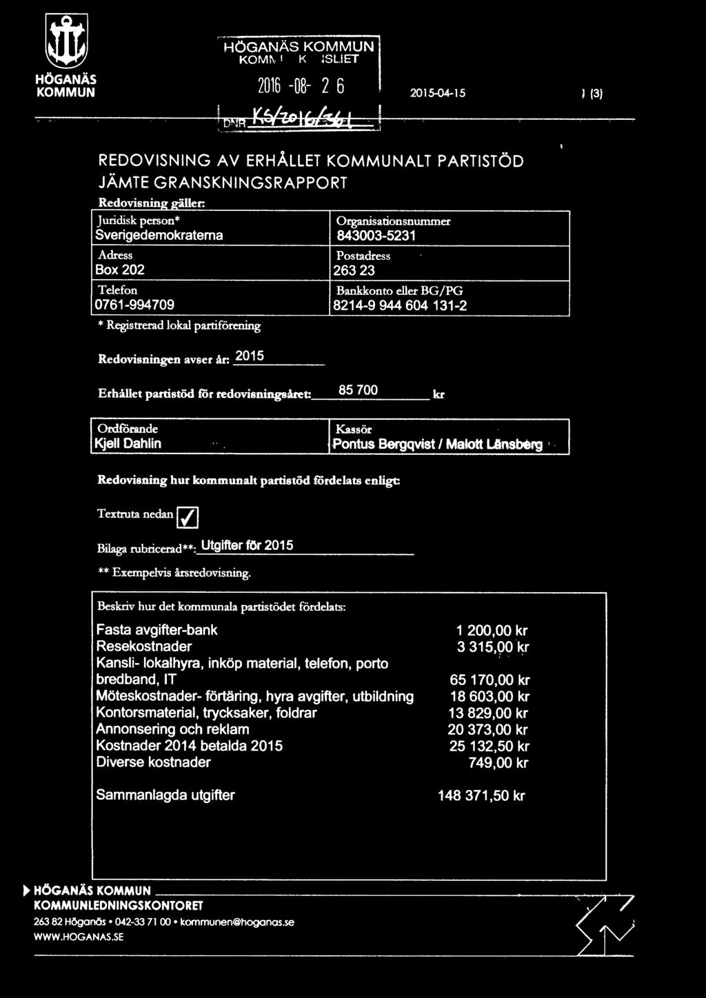 Ii. Telefon Bankkonto eller BG /PG 0761-994709 8214-9 944 604 131-2 * Registrerad lokal partiförening Redovisningen avser år: _2_01_5 Erhållet partistöd för redovisningsåret: 8_5_7_0_0 kr Ordförande