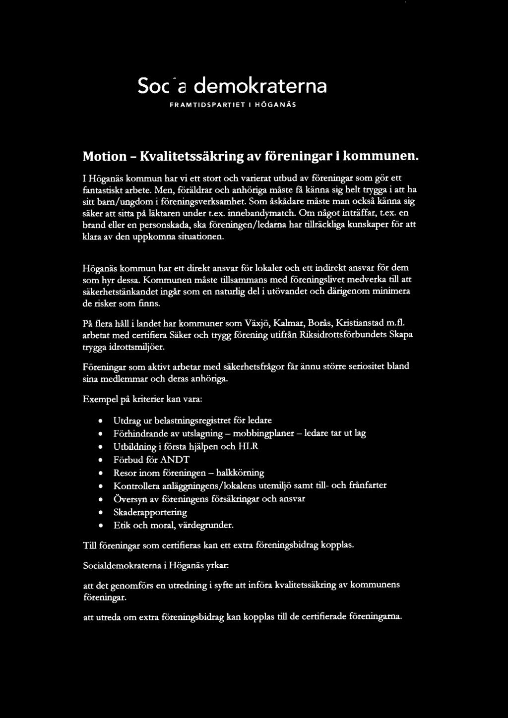 Men, föräldrar och anhöriga måste få känna sig helt trygga i att ha sitt barn/ungdom i föreningsverksamhet. Som åskådare måste man också känna sig säker att sitta på läktaren under t.ex.