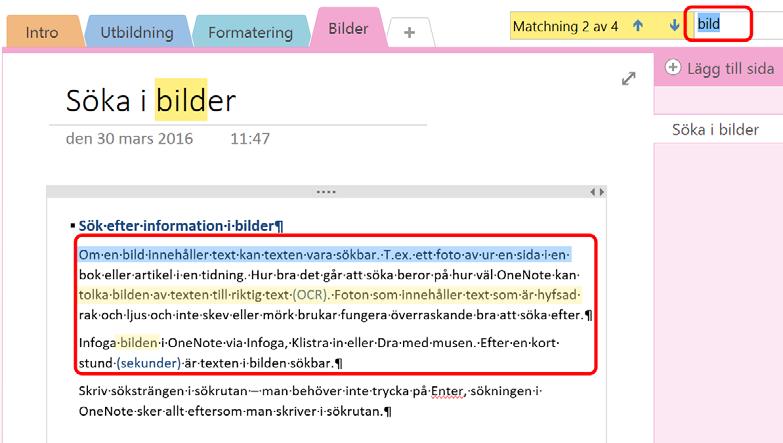 Foton som innehåller text som är hyfsad rak och ljus och inte skev eller mörk brukar fungera överraskande bra att söka efter. Infoga bilden i OneNote via Infoga, Klistra in eller Dra med musen.