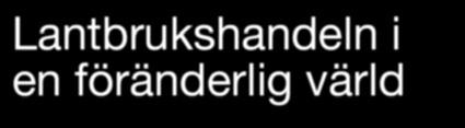 Lantbrukshandeln i en föränderlig värld Lantbrukshandeln prövas av en världsomspännande omvälvning, som också har inverkan i Finland.