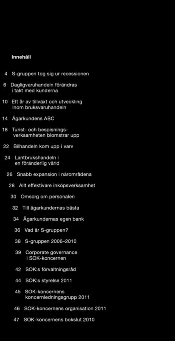 effektivare inköpsverksamhet 30 Omsorg om personalen 32 Till ägarkundernas bästa 34 Ägarkundernas egen bank 36 Vad är S-gruppen?