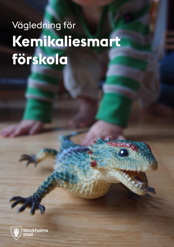 Kemikaliesmart förskola Vägledning med fakta om kemiska risker och rekommendationer om hur de kan minskas